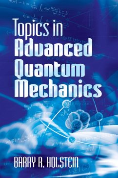 Topics in Advanced Quantum Mechanics (eBook, ePUB) - Holstein, Barry R.