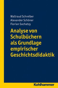 Analyse von Schulbüchern als Grundlage empirischer Geschichtsdidaktik (eBook, PDF) - Schreiber, Waltraud; Schöner, Alexander; Sochatzy, Florian