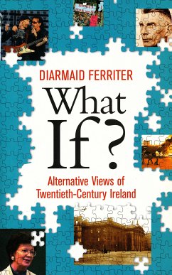 What If? Alternative Views of Twentieth-Century Irish History (eBook, ePUB) - Ferriter, Diarmaid