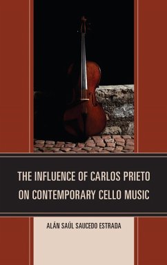 The Influence of Carlos Prieto on Contemporary Cello Music (eBook, ePUB) - Saucedo Estrada, Alán Saúl