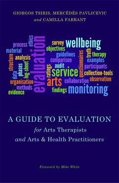 A Guide to Evaluation for Arts Therapists and Arts & Health Practitioners (eBook, ePUB) - Pavlicevic, Mercedes; Tsiris, Giorgos; Farrant, Camilla