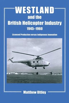 Westland and the British Helicopter Industry, 1945-1960 (eBook, ePUB) - Uttley, Matthew R. H.