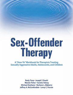 Sex-Offender Therapy (eBook, ePUB) - Flora, Rudy; Duehl, Joseph T.; Fisher, Wanda; Halsey, Sandra; Keohane, Michael; Maberry, Barbara L.; McCorkindale, Jeffrey A.; Parson, Leroy C.