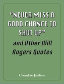 &quote;Never Miss a Good Chance to Shut Up&quote; and Other Will Rogers Quotes (eBook, ePUB)