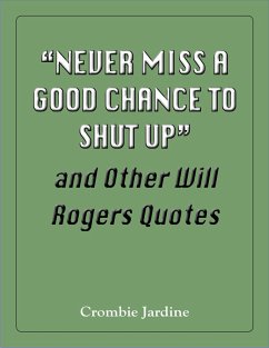Cover &quote;Never Miss a Good Chance to Shut Up&quote; and Other Will Rogers Quotes (eBook, ePUB)