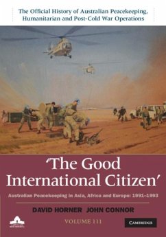 Good International Citizen: Volume 3, The Official History of Australian Peacekeeping, Humanitarian and Post-Cold War Operations (eBook, PDF) - Horner, David