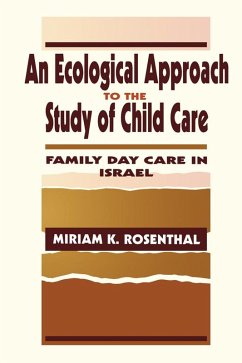 An Ecological Approach To the Study of Child Care (eBook, PDF) - Rosenthal, Miriam K.
