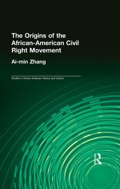 The Origins of the African-American Civil Rights Movement (eBook, ePUB) - Zhang, Ai-Min
