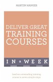 Deliver Great Training Courses In A Week (eBook, ePUB)