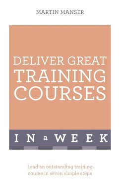 Deliver Great Training Courses In A Week (eBook, ePUB) - Manser, Martin