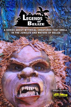 Cover Legends Of Belize: A Series About Mythical Creatures... (eBook, ePUB)