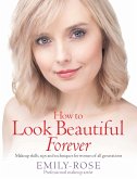 How To Look Beautiful Forever (eBook, ePUB) How To Look Beautiful Forever (eBook, ePUB)