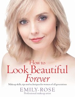 How To Look Beautiful Forever (eBook, ePUB) - Braithwaite, Emily-Rose