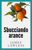 Sbucciando Arance (eBook, ePUB) Sbucciando Arance (eBook, ePUB)