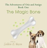 The Adventures of Otis and Amigo, Book One - The Magic Bone (eBook, ePUB) The Adventures of Otis and Amigo, Book One - The Magic Bone (eBook, ePUB)