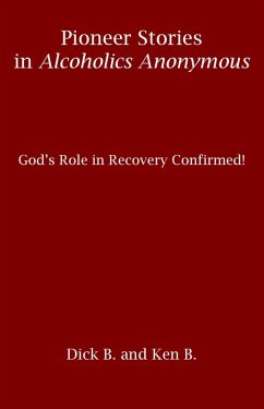 Pioneer Stories in Alcoholics Anonymous: God's Role in Recovery Confirmed! (eBook, ePUB) - B., Ken