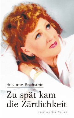 Zu spät kam die Zärtlichkeit (eBook, ePUB) - Bechstein, Susanne