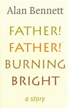 Father! Father! Burning Bright (eBook, ePUB) - Bennett, Alan