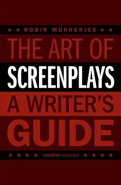 The Art of Screenplays - A Writer's Guide (eBook, ePUB) - Mukherjee, Robin