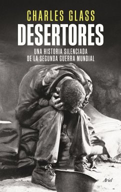 Desertores : una historia silenciada de la Segunda Guerra Mundial - Glass, Charles