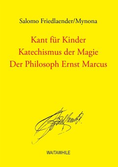 Kant für Kinder / Katechismus der Magie / Der Philosoph Ernst Marcus - Friedlaender, Salomo
