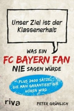 Was ein FC-Bayern-Fan nie sagen würde - Grünlich, Peter