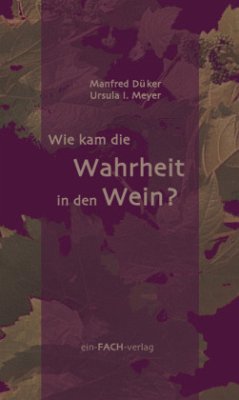 Wie kam die Wahrheit in den Wein? - Düker, Manfred;Meyer, Ursula I.