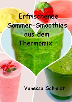 Erfrischende Sommer-Smoothies aus dem Thermomix - Schmidt, Vanessa