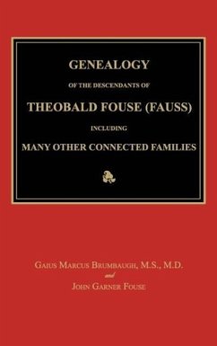 Genealogy of the Descendants of Theobald Fouse (Fauss), Including Many Other Connected Families - Brumbaugh, Gaius Marcus; Fouse, John Garner