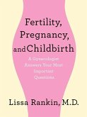 Fertility, Pregnancy, and Childbirth: A Gynecologist Answers Your Most Important Questions (eBook, ePUB)