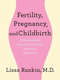 Fertility, Pregnancy, and Childbirth: A Gynecologist Answers Your Most Important Questions (eBook, ePUB) - Rankin, Lissa