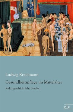 Gesundheitspflege im Mittelalter - Kotelmann, Ludwig