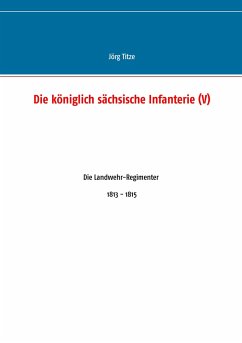 Die königlich sächsische Infanterie (V) - Titze, Jörg