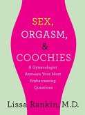 Sex, Orgasm, and Coochies: A Gynecologist Answers Your Most Embarrassing Questions (eBook, ePUB)