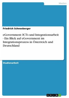 eGovernment: ICTs und Integrationsarbeit - Ein Blick auf eGovernment im Integrationsprozess in Österreich und Deutschland - Schneeberger, Friedrich