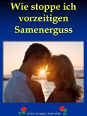 Wie stoppe ich vorzeitigen Samenerguss (eBook, ePUB)