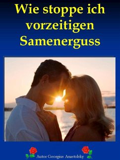 Wie stoppe ich vorzeitigen Samenerguss (eBook, ePUB) - Anastolsky, Georgius