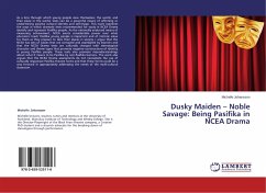 Dusky Maiden ¿ Noble Savage: Being Pasifika in NCEA Drama - Johansson, Michelle