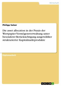 Die asset allocation in der Praxis der Wertpapier-Vermögensverwaltung unter besonderer Berücksichtigung ausgewählter strukturierter Kapitalmarktprodukte - Salzer, Philipp