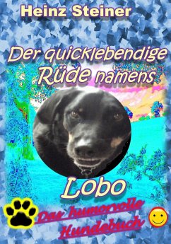 Der quicklebendige Rüde namens Lobo (eBook, ePUB) - Steiner, Heinz