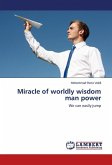 Miracle of worldly wisdom man power