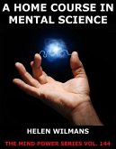 A Home Course in Mental Science (eBook, ePUB)