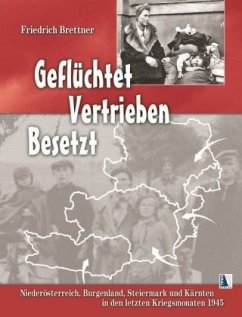 Geflüchtet - Vertrieben - Besetzt - Brettner, Friedrich