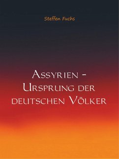 Assyrien ¿ Ursprung der deutschen Völker - Fuchs, Steffen