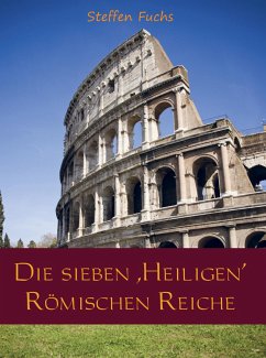 Die sieben ,Heiligen¿ Römischen Reiche - Fuchs, Steffen