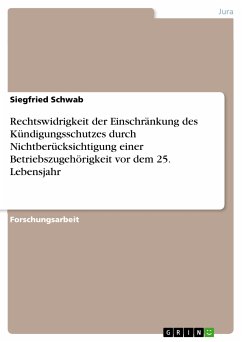 Rechtswidrigkeit der Einschränkung des Kündigungsschutzes durch Nichtberücksichtigung einer Betriebszugehörigkeit vor dem 25. Lebensjahr (eBook, PDF) - Schwab, Siegfried