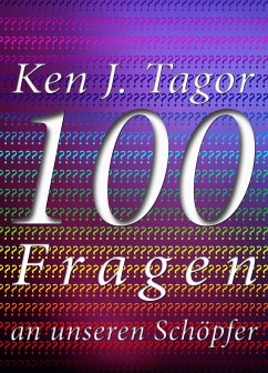 100 Fragen an unseren Schöpfer (eBook, ePUB) - Tagor, Ken J.
