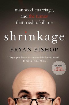 Shrinkage: Manhood, Marriage, and the Tumor That Tried to Kill Me (eBook, ePUB) - Bishop, Bryan