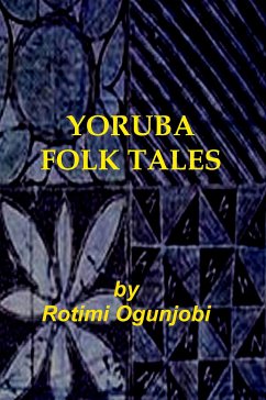 Yoruba Folk Tales (eBook, ePUB) - Ogunjobi, Rotimi