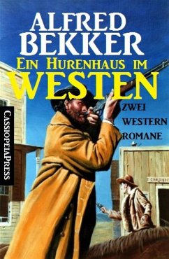 Ein Hurenhaus im Westen: Zwei Western Romane (eBook, ePUB) - Bekker, Alfred